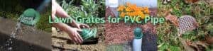 Lawn Grates for PVC Pipe